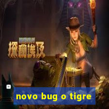 novo bug o tigre